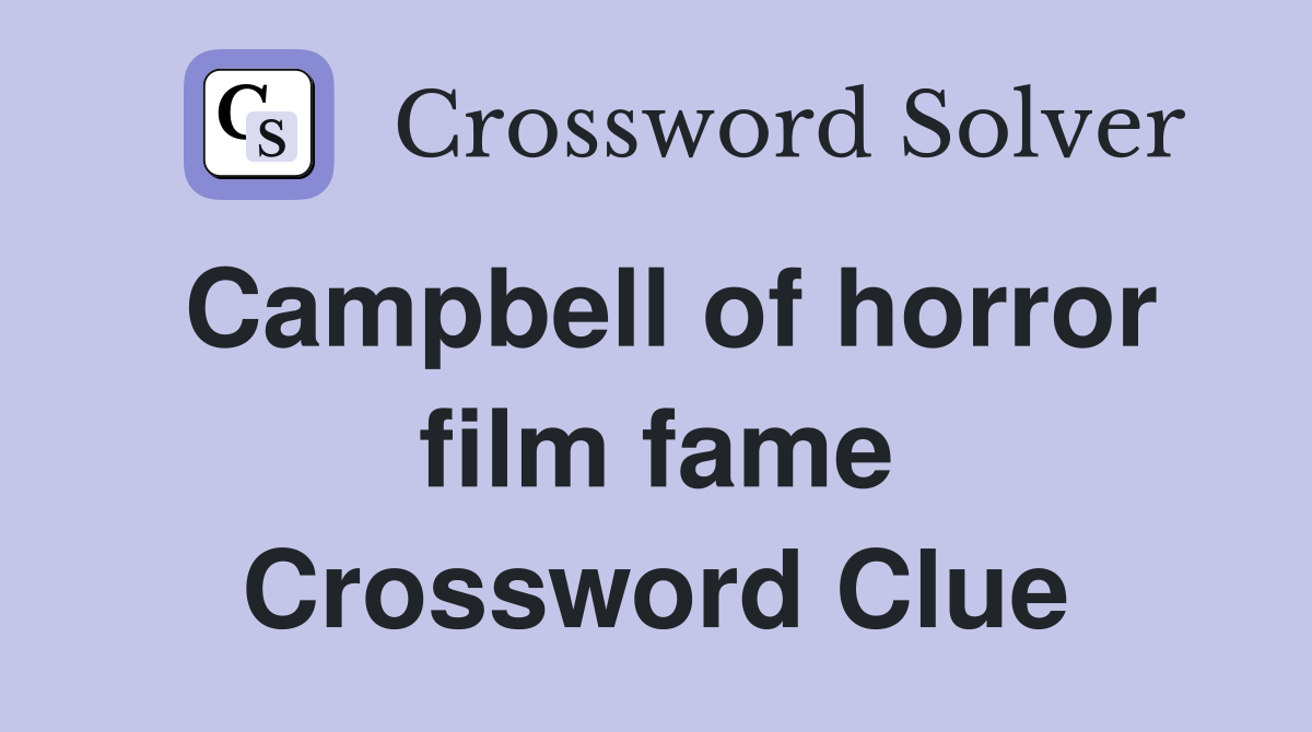 Campbell of horror film fame Crossword Clue Answers Crossword Solver